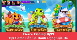 Fierce Fishing BJ99 | Tựa Game Bắn Cá Hành Động Cực Đã Dành Cho Dân Săn Thưởng