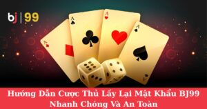 Hướng Dẫn Cược Thủ Lấy Lại Mật Khẩu BJ99 Nhanh Chóng Và An Toàn