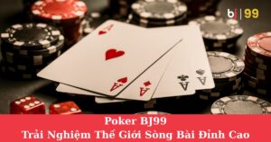 Poker BJ99| Trải Nghiệm Thế Giới Sòng Bài Đỉnh Cao