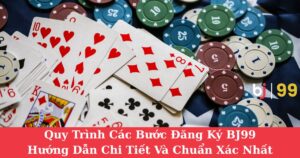Quy Trình Các Bước Đăng Ký BJ99| Hướng Dẫn Chi Tiết Và Chuẩn Xác Nhất