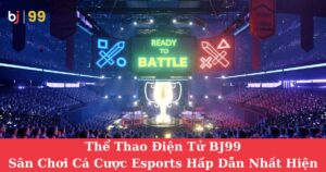 Thể Thao Điện Tử BJ99| Sân Chơi Cá Cược Esports Hấp Dẫn Nhất Hiện Nay