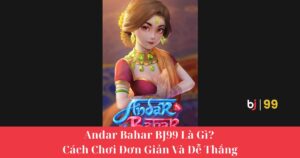 Andar Bahar BJ99 Là Gì? Cách Chơi Đơn Giản Và Dễ Thắng Cho Người Mới