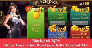 Blackjack BJ99: Chiến Thuật Chơi Blackjack BJ99 Cho Bet Thủ