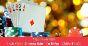 Mậu Binh Bj99: Luật Chơi - Hướng Dẫn - Ưu Điểm - Chiến Thuật
